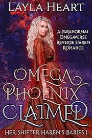 [Layla Heart] Omega Phoenix: Claimed (Her Shifter Harem’s Babies 1): A Paranormal Omegaverse Reverse Harem Romance
