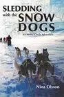 Sledding with the Snow Dogs: An Arctic Circle Adventure. Olsson 9781786233615<|