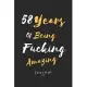 58 Years Of Being Fucking Amazing journal: Awesome Positive 58th Birthday Card Journal Diary Notebook Gift, 58th Birthday Journal / Notebook / Diary /