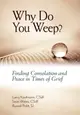 Why Do You Weep? ― Finding Consolation and Peace in Times of Grief