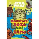 THE STAR WARS BOOK OF MONSTERS, OOZE AND SLIME: BE DISGUSTED BY WEIRD AND WONDERFUL STAR WARS FACTS!