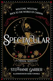 Spectacular: a Caraval Novella by Stephanie Garber Hardcover Book
