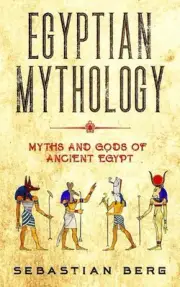 Egyptian Mythology: Myths and Gods of Ancient Egypt by Sebastian Berg (English)