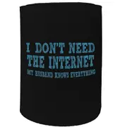 Stubby Holder - I Dont Need Internet My Husband Knows Everything - Funny Novelty Birthday Gift