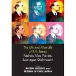 THE LIFE AND AFTER-LIFE OF P.H. PEARSE: PADRAIG MAC PIARAIS : SAOL AGUS OIDHREACHT