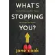 What’’s Stopping You?: Face Your Fears, Ignite Your Passion, and Activate Your Dreams