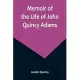 Memoir of the Life of John Quincy Adams.