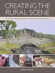 Creating the Rural Scene: A Guide for Railway Modellers and Diorama Model Makers