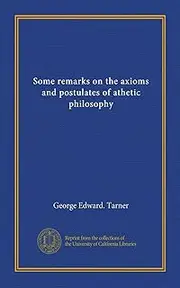 Some remarks on the axioms and postulates of athetic philosophy