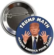 [Generic] Political Button Pin, Anti-Trump Design, 2.25 Inches, Trump Math Making America Poor Again Badge, Standard, Metal, no gemstone