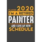 PLANNER 2020 FOR RETIRED PAINTER: I’’M A RETIRED PAINTER AND I LOVE MY NEW SCHEDULE - 120 DAILY CALENDAR PAGES - 6