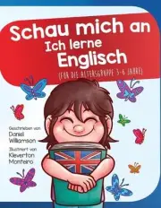 Schau mich an Ich lerne Englisch: F?r die Altersgruppe 3-6 Jahre by Daniel Willi