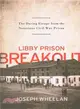 Libby Prison Breakout ─ The Daring Escape from the Notorious Civil War Prison