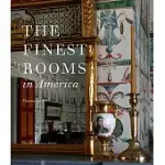 THE FINEST ROOMS IN AMERICA: FIFTY INFLUENTIAL INTERIORS FROM THE EIGHTEENTH CENTURY TO THE PRESENT