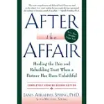 AFTER THE AFFAIR: HEALING THE PAIN AND REBUILDING TRUST WHEN A PARTNER HAS BEEN UNFAITHFUL