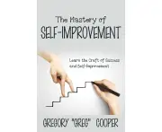 The Mastery of Self-Improvement: Learn the Craft of Success and Self-Improvement