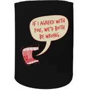 Alcohol Stubby Holder - If Agreed Wrong - Funny Novelty Birthday Gift Joke Beer Can Bottle
