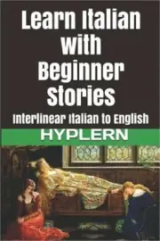 Learn Italian with Beginner Stories: Interlinear Italian to English (Paperback o