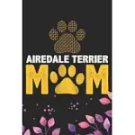 AIREDALE TERRIER MOM: COOL AIREDALE TERRIER DOG MUM JOURNAL NOTEBOOK - AIREDALE TERRIER PUPPY LOVER GIFTS - FUNNY AIREDALE TERRIER DOG NOTEB