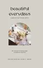 Beautiful Everydays: A Guide to Living in the Here and Now by Palak Dave: New