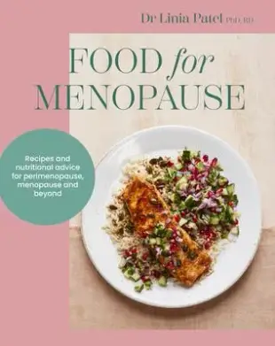 Food for Menopause: Recipes and Nutritional Advice for Perimenopause, Menopause and Beyond