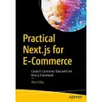 PRACTICAL NEXT.JS FOR E-COMMERCE: CREATE E-COMMERCE SITES WITH THE NEXT.JS FRAMEWORK