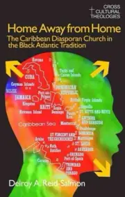 Home Away From Home : The Caribbean Diasporan Church in the Black Atlantic Tr...