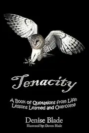 Tenacity: A Book of Quotations from Life: Lessons Learned and Overcome