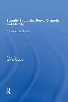 Security Strategies, Power Disparity and Identity: The Baltic Sea Region