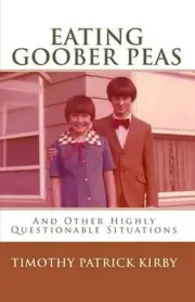 Eating Goober Peas: And Other Highly Questionable Situations by Timothy Patrick