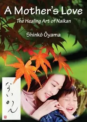 A Mother’’s Love: The Healing Art of Naikan