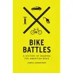 BIKE BATTLES: A HISTORY OF SHARING THE AMERICAN ROAD