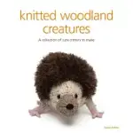 KNITTED WOODLAND CREATURES: A COLLECTION OF CUTE CRITTERS TO MAKE