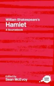 William Shakespeare's Hamlet: A Routledge Study Guide and Sourcebook by Sean McE