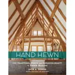 HAND HEWN: THE TRADITIONS, TOOLS, AND ENDURING BEAUTY OF TIMBER FRAMING