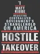 Hostile Takeover—Resisting Centralized Government's Stranglehold on America