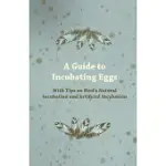 A GUIDE TO INCUBATING EGGS - WITH TIPS ON BIRD’’S NATURAL INCUBATION AND ARTIFICIAL INCUBATION