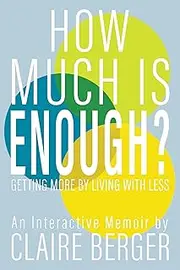 How Much is Enough?: Getting More by Living With Less