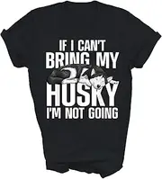 [Above Good Tee] If I Can't Bring My Husky Siberian Huskies Dog Mom Dad Dogs Lover Owner Gift Unisex Shirt Women Men T-Shirt (Black;XL)