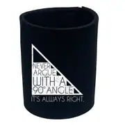 Never Argue With A 90 Angle Its Always Right - Funny Novelty Stubby Holder