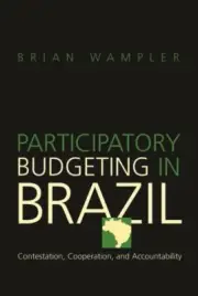 Participatory Budgeting in Brazil : Contestation, Cooperation, and Accountabi...