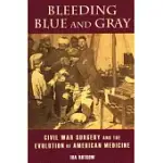 BLEEDING BLUE AND GRAY: CIVIL WAR SURGERY AND THE EVOLUTION OF AMERICAN MEDICINE