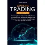 OPTIONS TRADING CRASH COURSE: A TRAINING COURSE TO LEARN ABOUT THE PROCESS OF PUTS AND CALLS. DISCOVER THE ELEMENTS THAT AFFECT THE PRICE OF AN OPTI