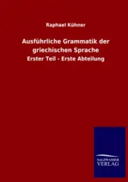 Ausführliche Grammatik der griechischen Sprache: Erster Teil - Erste Abteilung