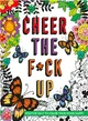 Cheer the F*ck Up ─ Positive Sh*t to Color Your Mood Happy