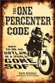 The One Percenter Code ─ How to Be an Outlaw in a World Gone Soft