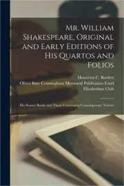 Mr. William Shakespeare, Original and Early Editions of His Quartos and Folios;