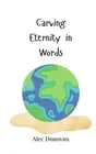 Carving Eternity in Words by Alec Donovan Paperback Book