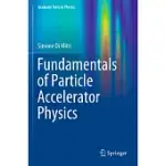 FUNDAMENTALS OF PARTICLE ACCELERATOR PHYSICS