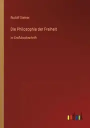 Die Philosophie der Freiheit: in Grossdruckschrift by Rudolf Steiner Paperback B